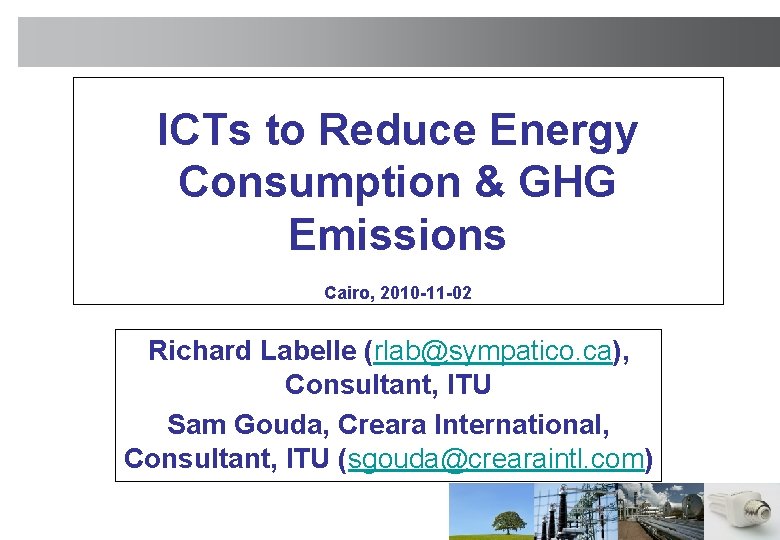 ICTs to Reduce Energy Consumption & GHG Emissions Cairo, 2010 -11 -02 Richard Labelle