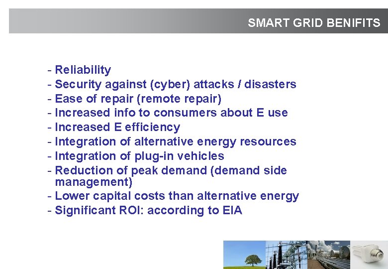 SMART GRID BENIFITS - Reliability - Security against (cyber) attacks / disasters - Ease