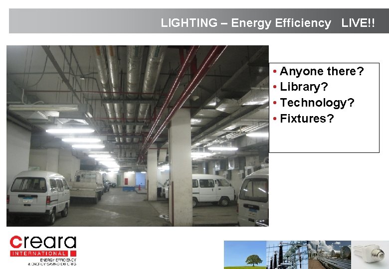 LIGHTING – Energy Efficiency LIVE!! • Anyone there? • Library? • Technology? • Fixtures?