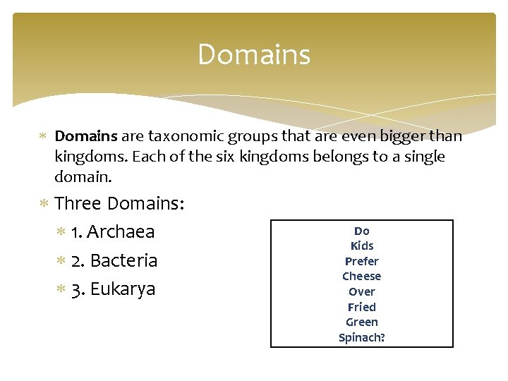 Domains are taxonomic groups that are even bigger than kingdoms. Each of the six