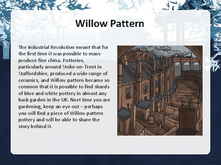 Willow Pattern The Industrial Revolution meant that for the first time it was possible