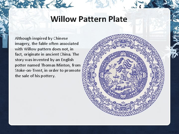 Willow Pattern Plate Although inspired by Chinese imagery, the fable often associated with Willow