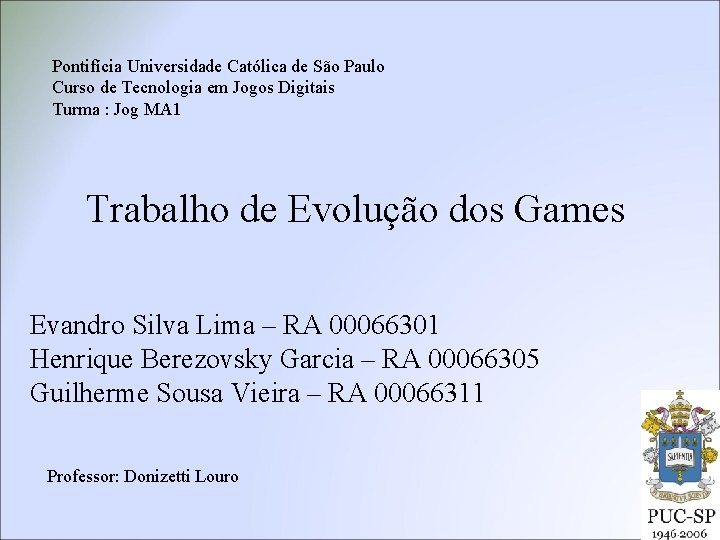 Pontifícia Universidade Católica de São Paulo Curso de Tecnologia em Jogos Digitais Turma :