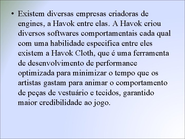  • Existem diversas empresas criadoras de engines, a Havok entre elas. A Havok