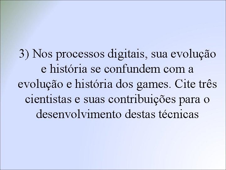 3) Nos processos digitais, sua evolução e história se confundem com a evolução e