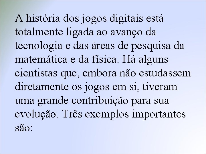 A história dos jogos digitais está totalmente ligada ao avanço da tecnologia e das