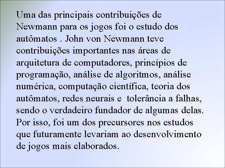 Uma das principais contribuições de Newmann para os jogos foi o estudo dos autômatos.