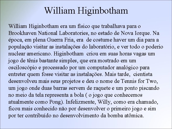 William Higinbotham era um físico que trabalhava para o Brookhaven National Laboratories, no estado