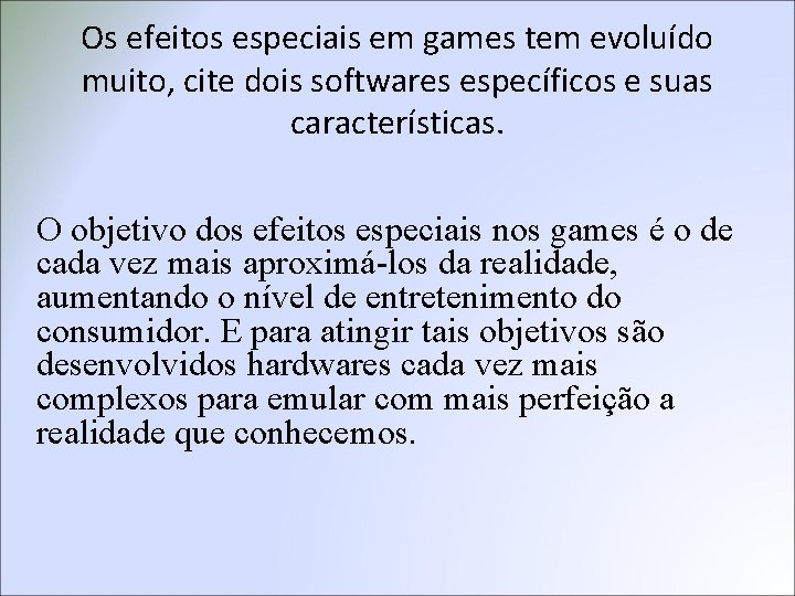 Os efeitos especiais em games tem evoluído muito, cite dois softwares específicos e suas