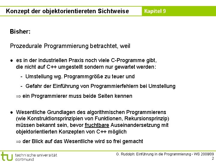 Konzept der objektorientiereten Sichtweise Kapitel 9 Bisher: Prozedurale Programmierung betrachtet, weil ● es in