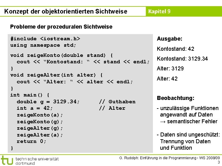 Konzept der objektorientierten Sichtweise Kapitel 9 Probleme der prozeduralen Sichtweise #include <iostream. h> using