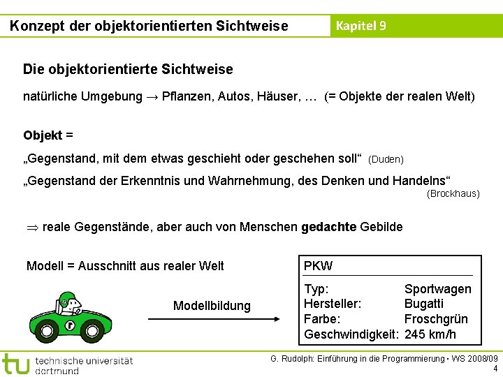 Kapitel 9 Konzept der objektorientierten Sichtweise Die objektorientierte Sichtweise natürliche Umgebung → Pflanzen, Autos,