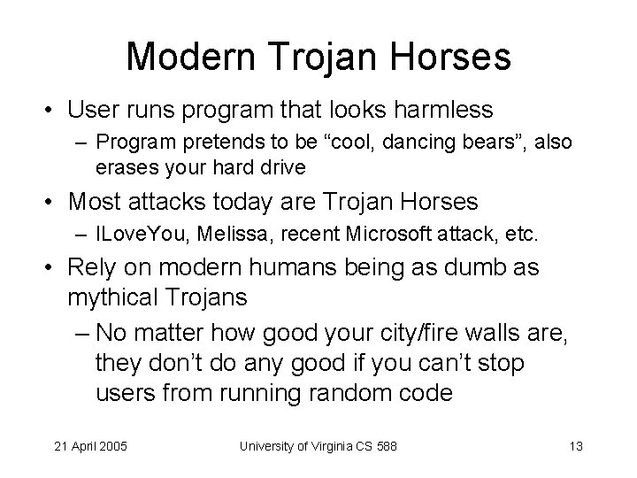 Modern Trojan Horses • User runs program that looks harmless – Program pretends to