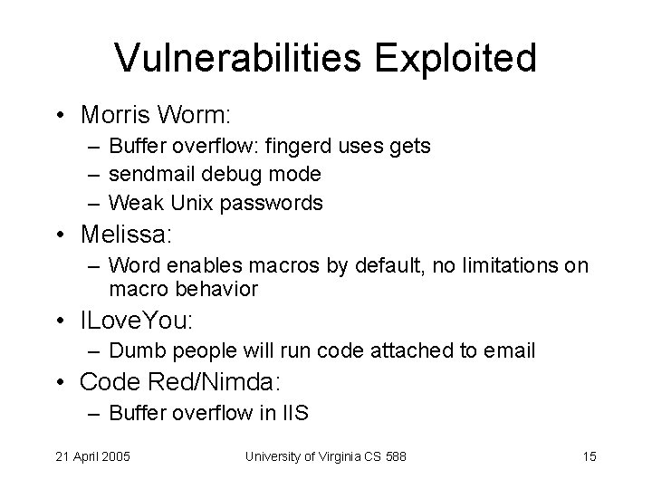 Vulnerabilities Exploited • Morris Worm: – Buffer overflow: fingerd uses gets – sendmail debug
