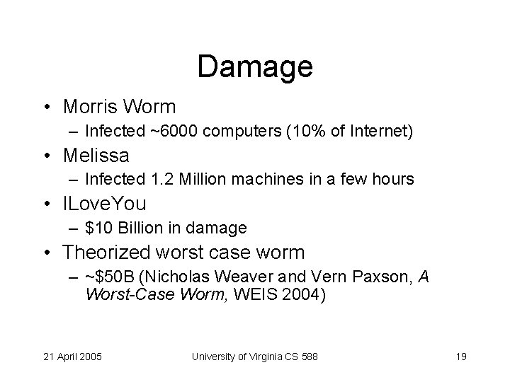 Damage • Morris Worm – Infected ~6000 computers (10% of Internet) • Melissa –