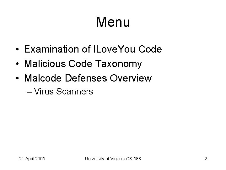 Menu • Examination of ILove. You Code • Malicious Code Taxonomy • Malcode Defenses