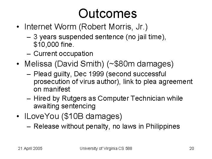 Outcomes • Internet Worm (Robert Morris, Jr. ) – 3 years suspended sentence (no