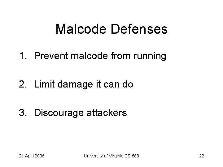 Malcode Defenses 1. Prevent malcode from running 2. Limit damage it can do 3.