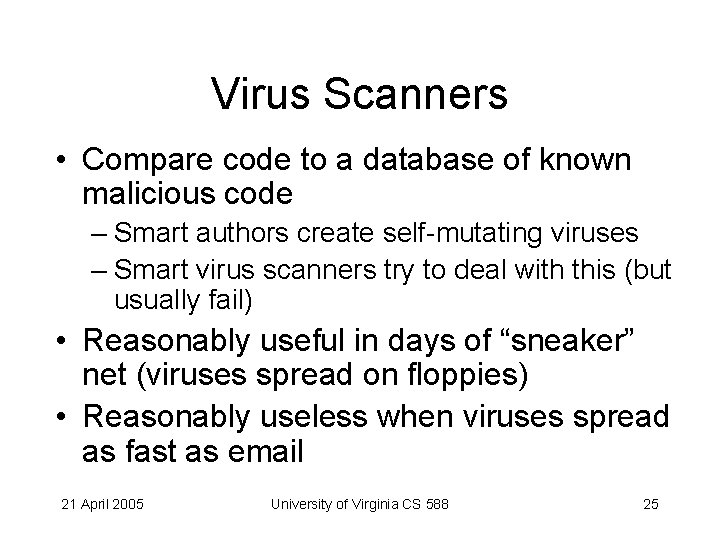 Virus Scanners • Compare code to a database of known malicious code – Smart