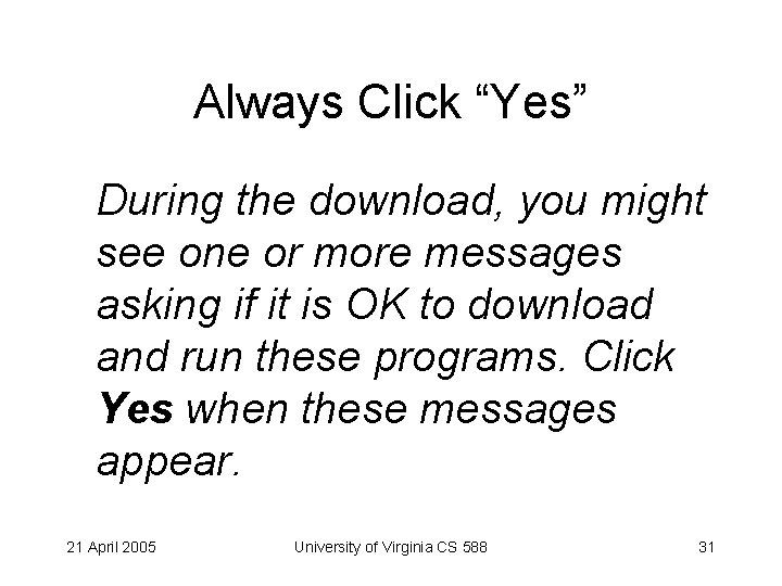 Always Click “Yes” During the download, you might see one or more messages asking