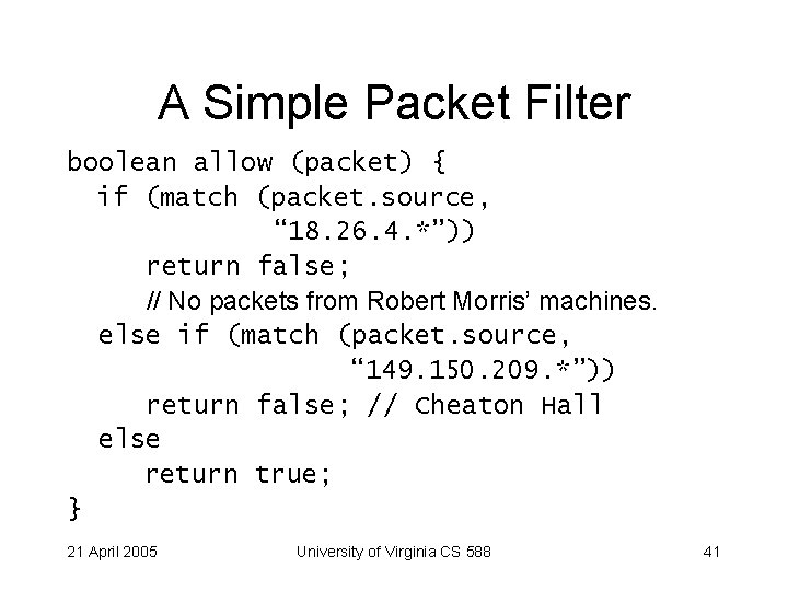A Simple Packet Filter boolean allow (packet) { if (match (packet. source, “ 18.