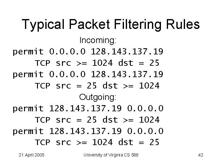 Typical Packet Filtering Rules Incoming: permit 0. 0 128. 143. 137. 19 TCP src