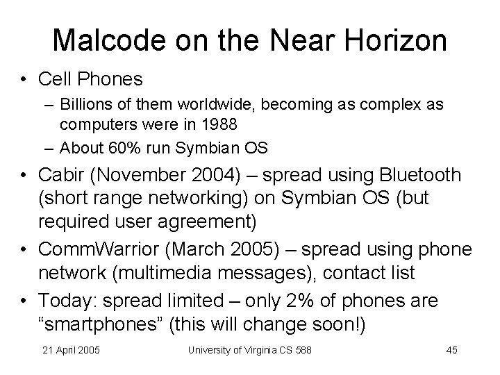 Malcode on the Near Horizon • Cell Phones – Billions of them worldwide, becoming