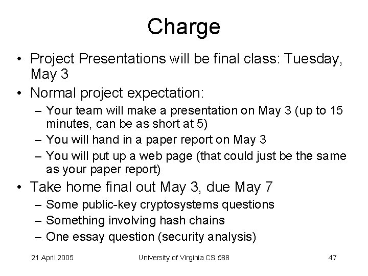 Charge • Project Presentations will be final class: Tuesday, May 3 • Normal project