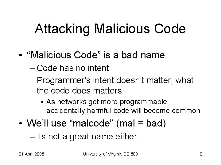 Attacking Malicious Code • “Malicious Code” is a bad name – Code has no