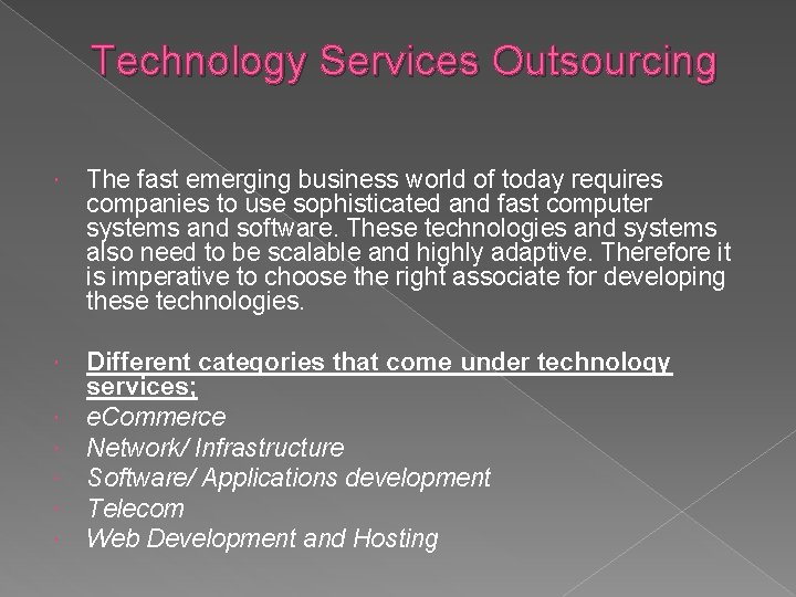 Technology Services Outsourcing The fast emerging business world of today requires companies to use