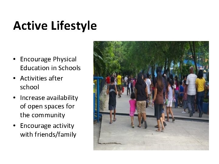Active Lifestyle • Encourage Physical Education in Schools • Activities after school • Increase