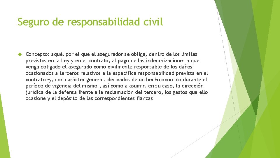 Seguro de responsabilidad civil Concepto: aquél por el que el asegurador se obliga, dentro