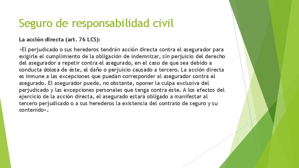 Seguro de responsabilidad civil La acción directa (art. 76 LCS): «El perjudicado o sus