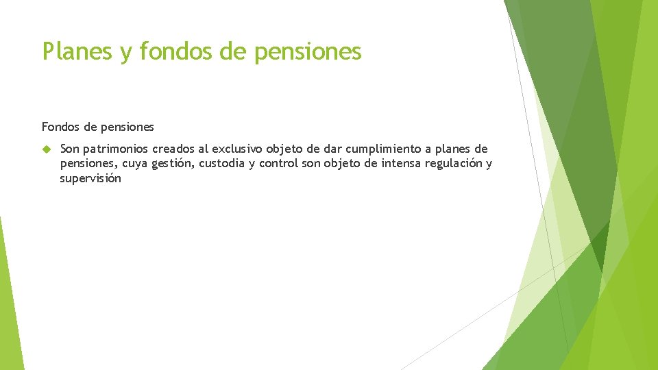 Planes y fondos de pensiones Fondos de pensiones Son patrimonios creados al exclusivo objeto