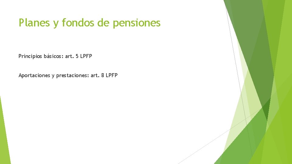 Planes y fondos de pensiones Principios básicos: art. 5 LPFP Aportaciones y prestaciones: art.