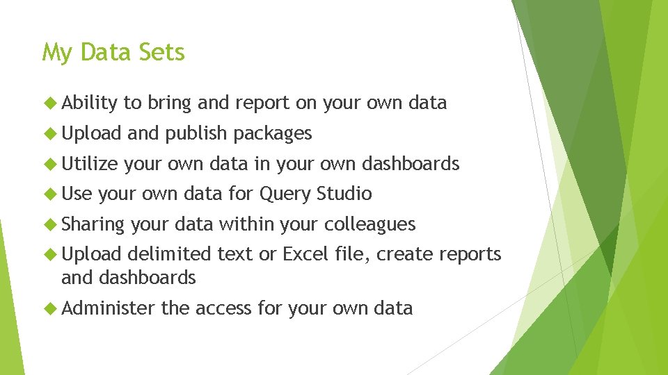 My Data Sets Ability to bring and report on your own data Upload and