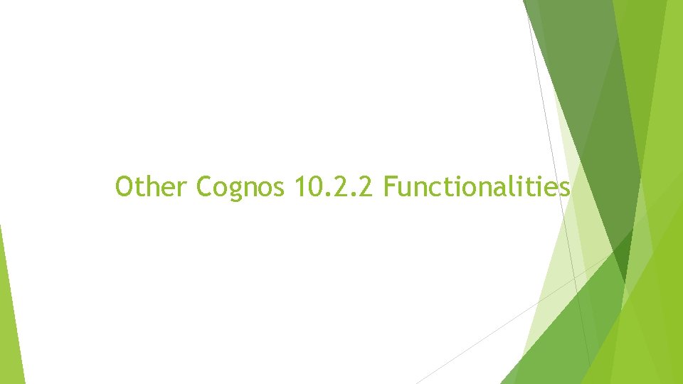 Other Cognos 10. 2. 2 Functionalities 
