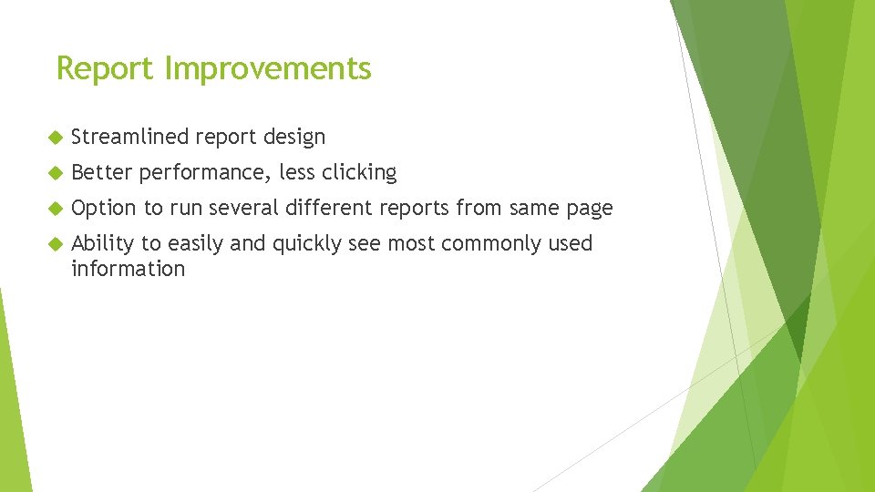 Report Improvements Streamlined report design Better performance, less clicking Option to run several different