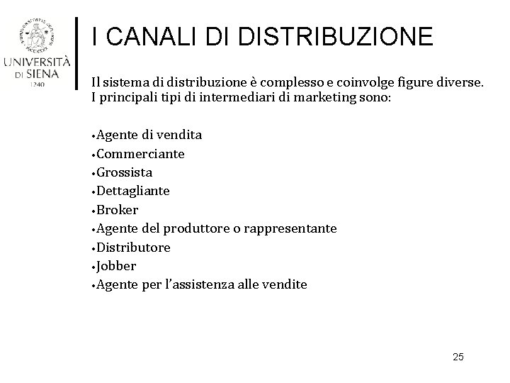 I CANALI DI DISTRIBUZIONE Il sistema di distribuzione è complesso e coinvolge figure diverse.