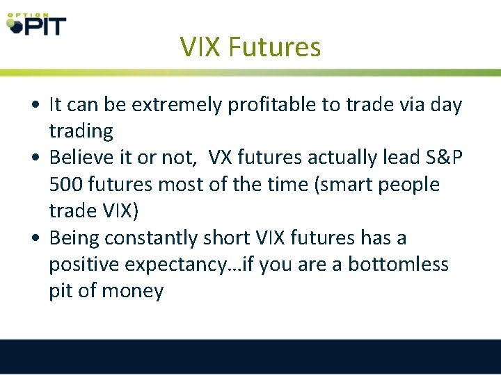 VIX Futures • It can be extremely profitable to trade via day trading •