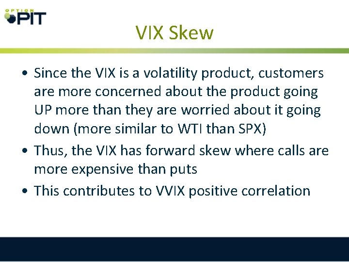 VIX Skew • Since the VIX is a volatility product, customers are more concerned