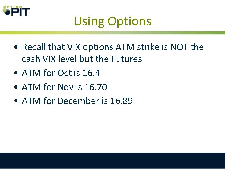 Using Options • Recall that VIX options ATM strike is NOT the cash VIX