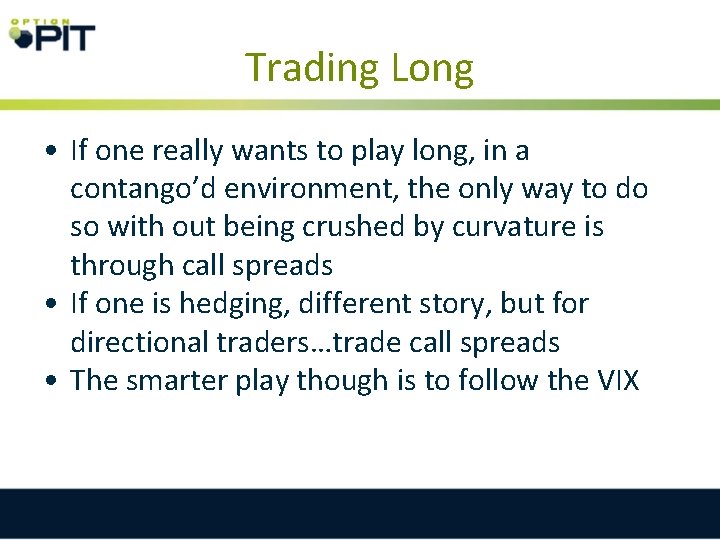 Trading Long • If one really wants to play long, in a contango’d environment,