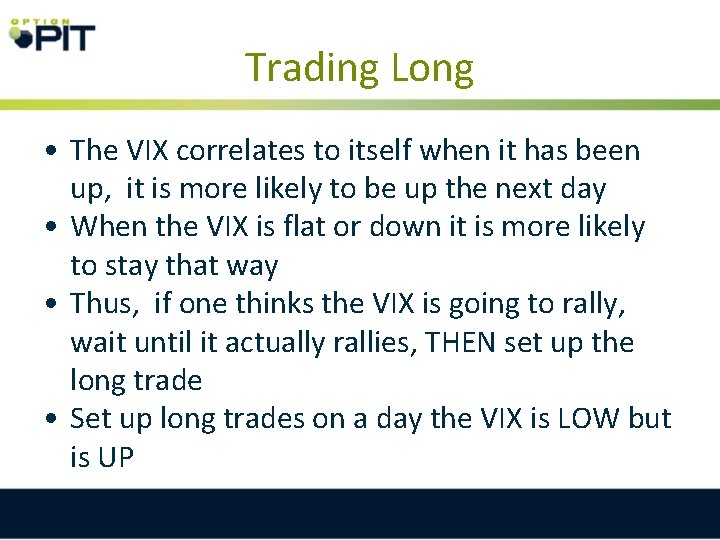 Trading Long • The VIX correlates to itself when it has been up, it