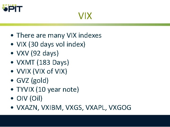 VIX • • • There are many VIX indexes VIX (30 days vol index)
