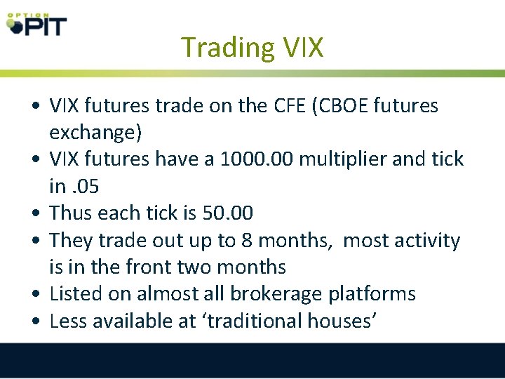 Trading VIX • VIX futures trade on the CFE (CBOE futures exchange) • VIX