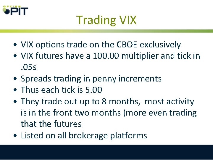 Trading VIX • VIX options trade on the CBOE exclusively • VIX futures have