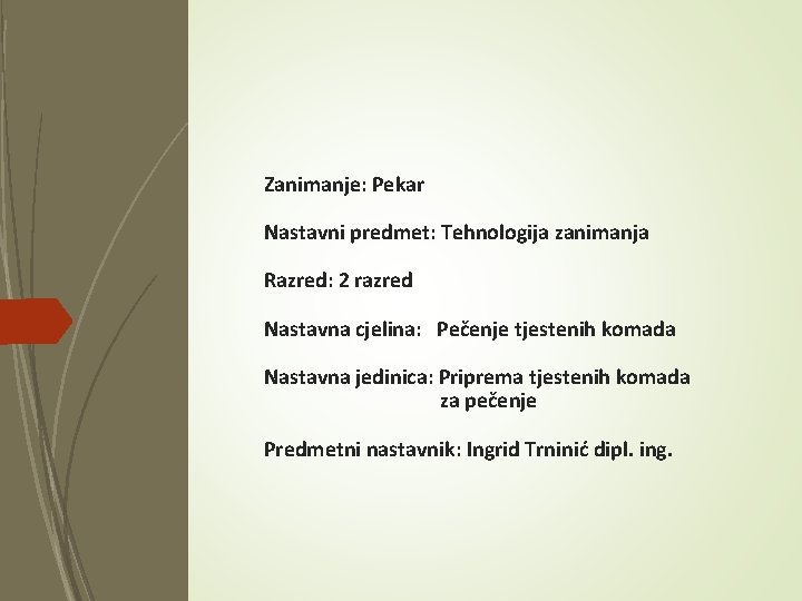 Zanimanje: Pekar Nastavni predmet: Tehnologija zanimanja Razred: 2 razred Nastavna cjelina: Pečenje tjestenih komada