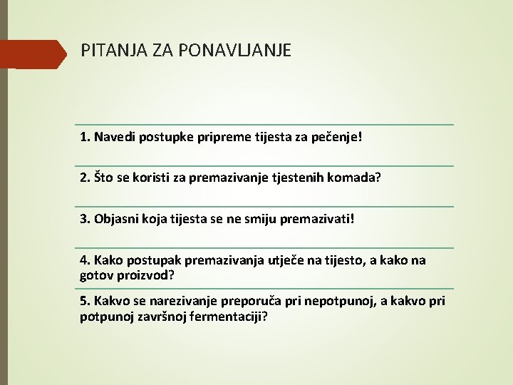 PITANJA ZA PONAVLJANJE 1. Navedi postupke pripreme tijesta za pečenje! 2. Što se koristi