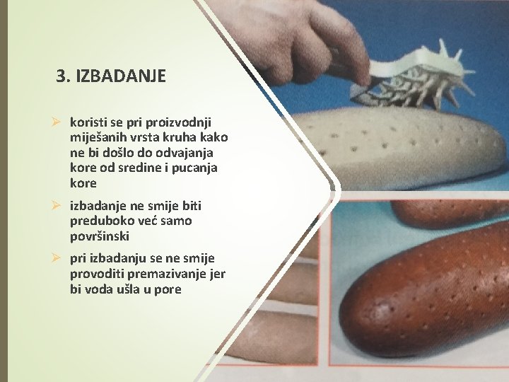 3. IZBADANJE Ø koristi se pri proizvodnji miješanih vrsta kruha kako ne bi došlo